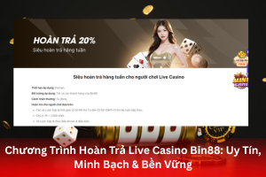 Bài viết Chương Trình Hoàn Trả Live Casino Bin88