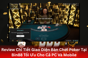 Bài viết về Giao Diện Bàn Chơi Poker Tại Bin88