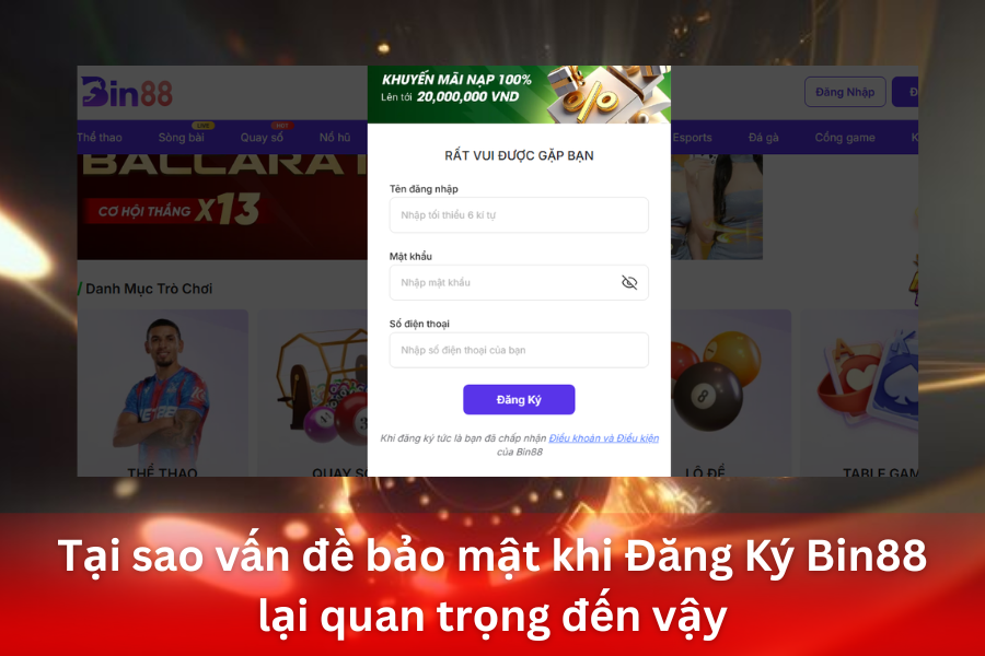 Tại sao vấn đề bảo mật khi Đăng Ký Bin88 lại quan trọng đến vậy?